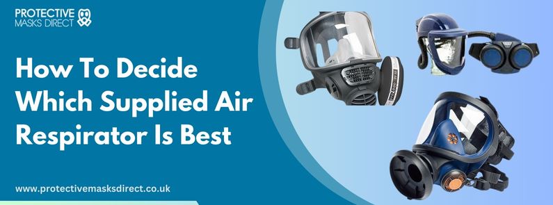 How Do You Decide Which Supplied Air Respirator Is The Best
