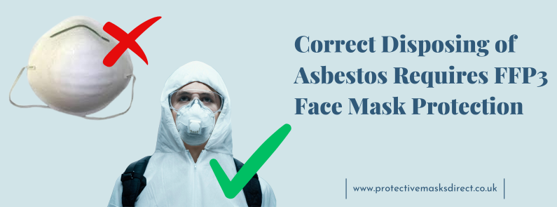 Correct Disposing of Asbestos Requires FFP3 Face Mask Protection