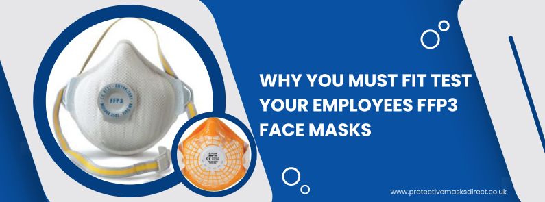 Why You Must Fit Test Your Employees FFP3 Face Masks
